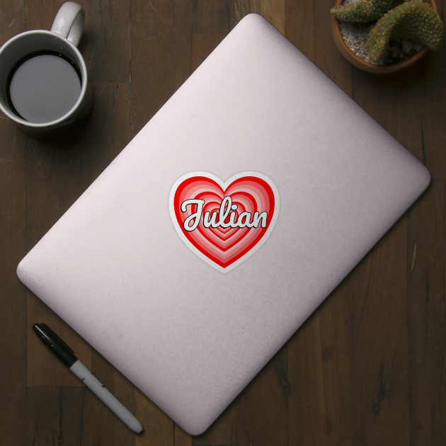 I Love Julian Heart Julian Name Funny Julian Birthday by Popular Objects™